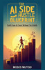 The AI Side Hustle Blueprint