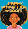 I am Not My Hair I am My Roots