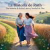 La Historia De Ruth: Una Historia De Lealtad, Amor Y Bondad De Dios