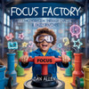 Focus Factory: Boost Concentration Through Playful Challenges & Daily Routines