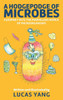 A Hodgepodge of Microbes: A Journey into the Marvelous World of Microorganisms