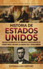 Historia de Estados Unidos: Una guÃ­a apasionante de los principales acontecimientos de Estados Unidos, incluidas las guerras civil y revolucionaria