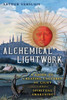 Alchemical Lightwork: A Guide to Creating Cultures of Light and Spiritual Awakening