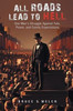 All Roads Lead to Hell: One Man's Struggle Against Fate, Power, and Family Expectations