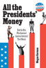 All the Presidents' Money: How the Men Who Governed America Governed Their Money