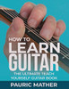 How To Learn Guitar: The Ultimate Teach Yourself Guitar Book
