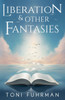 Liberation & Other Fantasies