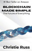 Blockchain Made Simple: The Future of Everything