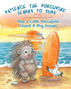 Patience The Porcupine Learns To Surf: How A Little Porcupine Found A Big Dream