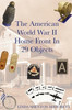 The American World War II Home Front in 29 Object