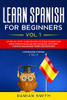 Learn Spanish for Beginners: : Vol 1|A step-by-step-guide on how to speak Spanish like crazy even in your car and traveling, with easy phrases and words, verbs and exercises.