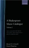 A Shakespeare Music Catalogue: Volume I: The Catalogue of Music: All's Well That Ends Well--Love's Labour's Lost