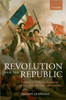 Revolution and the Republic: A History of Political Thought in France Since the Eighteenth-Century