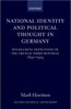 National Identity and Political Thought in Germany: Wilhelmine Depictions of the French Third Republic, 1890-1914