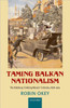 Taming Balkan Nationalism: The Habsburg 'Civilizing Mission' in Bosnia 1878-1914