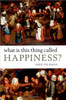 What Is This Thing Called Happiness?