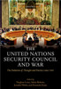 The United Nations Security Council and War The Evolution of Thought and Practice since 1945 (Hardback)