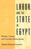 Labor and the State in Egypt: Workers, Unions, and Economic Restructuring