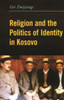 Religion and the Politics of Identity in Kosovo
