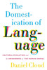 The Domestication of Language: Cultural Evolution and the Uniqueness of the Human Animal