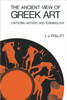 The Ancient View of Greek Art: Criticism, History, and Terminology