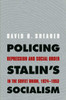 Policing Stalin's Socialism: Repression and Social Order in the Soviet Union, 1924-1953