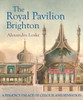 The Royal Pavilion, Brighton: A Regency Palace of Colour and Sensation