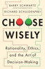 Choose Wisely: Rationality, Ethics, and the Art of Decision-Making