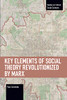 Key Elements of Social Theory Revolutionized by Marx (Studies in Critical Social Science)