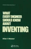 What Every Engineer Should Know about Inventing