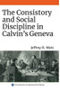 The Consistory and Social Discipline in Calvin's Geneva (Changing Perspectives on Early Modern Europe)