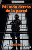 Mi vida detrás de la pared (Spanish Edition)