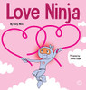 Love Ninja: A Children's Book About Love (Ninja Life Hacks)