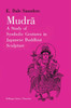 Mudra: A Study of Symbolic Gestures in Japanese Buddhist Sculpture