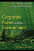 Corporate Power and the Environment: The Political Economy of U.S. Environmental Policy