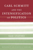 Carl Schmitt and the Intensification of Politics
