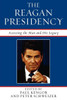 Reagan Presidency: Assessing the Man and His Legacy