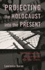 Projecting the Holocaust Into the Present: The Changing Focus of Contemporary Holocaust Cinema