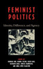 Feminist Politics: Identity, Difference, and Agency