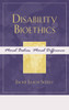 Disability Bioethics: Moral Bodies, Moral Difference