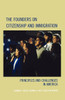 Founders on Citizenship and Immigration: Principles and Challenges in America