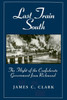 Last Train South: The Flight of the Confederate Government from Richmond