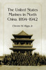 The United States Marines in North China, 1894-1942