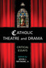 Catholic Theatre and Drama: Critical Essays