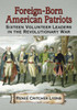 Foreign-Born American Patriots: Sixteen Volunteer Leaders in the Revolutionary War