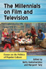 The Millennials on Film and Television: Essays on the Politics of Popular Culture