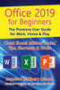 Office 2019 for Beginners: The Premiere User Guide for Work, Home & Play (For Beginners (For Beginners))