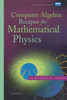 Computer Algebra Recipes for Mathematical Physics [With CDROM]
