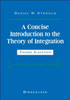 A Concise Introduction to the Theory of Integration