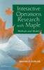 Interactive Operations Research with Maple: Methods and Models